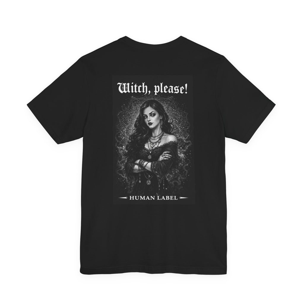 Witch Please | Witchy Graphic T-Shirt | Dark Witch Tee | Gothic Women's Shirt | Occult Spiritual Gift | Human Label
