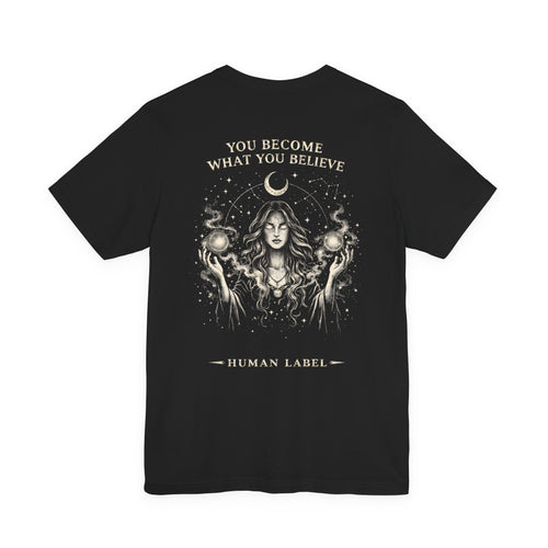 Human Label "You Become What You Believe" – Arcane Tee - Premium Cotton Tshirt.
